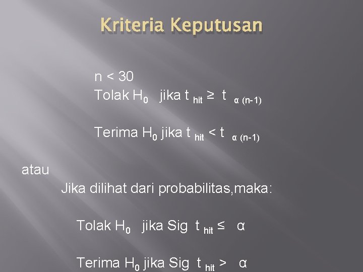 Kriteria Keputusan n < 30 Tolak H 0 jika t hit ≥ t α