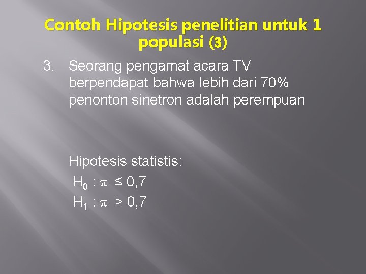 Contoh Hipotesis penelitian untuk 1 populasi (3) 3. Seorang pengamat acara TV berpendapat bahwa