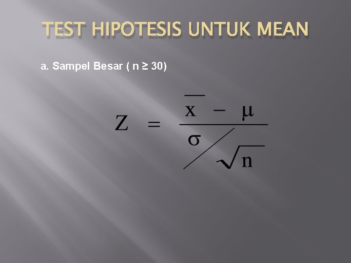TEST HIPOTESIS UNTUK MEAN a. Sampel Besar ( n ≥ 30) 
