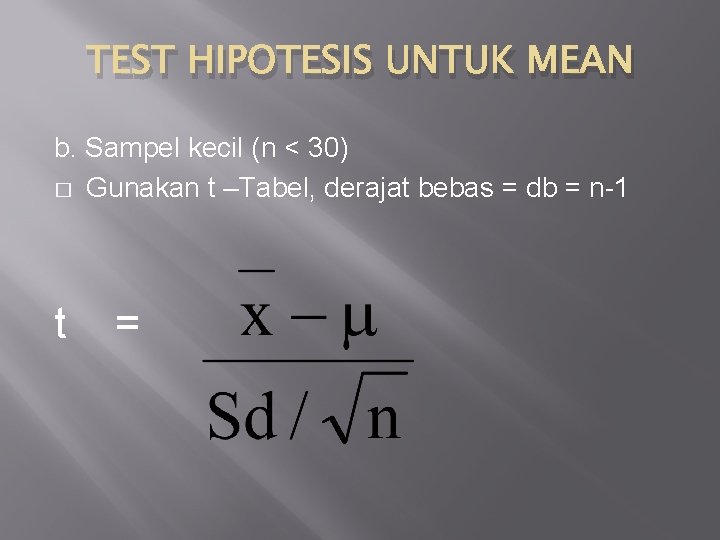 TEST HIPOTESIS UNTUK MEAN b. Sampel kecil (n < 30) � Gunakan t –Tabel,