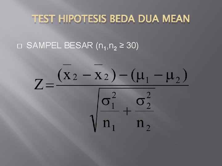 TEST HIPOTESIS BEDA DUA MEAN � SAMPEL BESAR (n 1, n 2 ≥ 30)