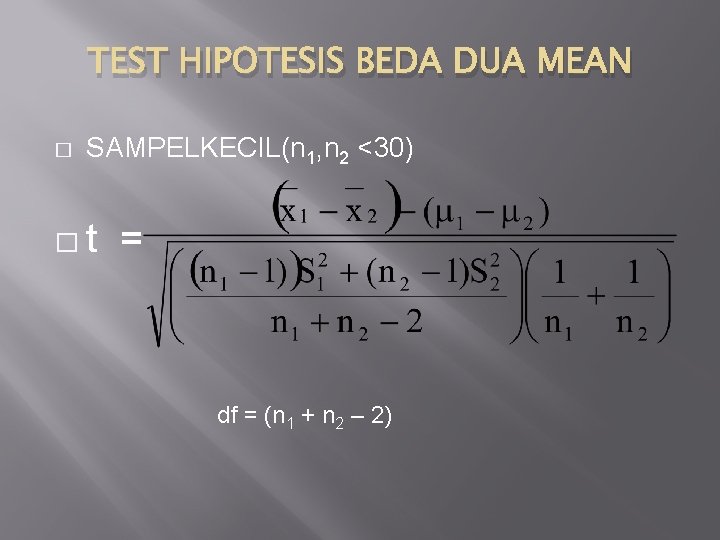TEST HIPOTESIS BEDA DUA MEAN � SAMPELKECIL(n 1, n 2 <30) �t = df