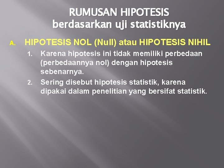 RUMUSAN HIPOTESIS berdasarkan uji statistiknya A. HIPOTESIS NOL (Null) atau HIPOTESIS NIHIL 1. 2.