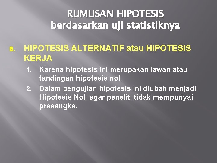 RUMUSAN HIPOTESIS berdasarkan uji statistiknya B. HIPOTESIS ALTERNATIF atau HIPOTESIS KERJA 1. 2. Karena
