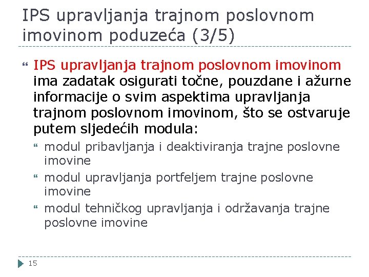 IPS upravljanja trajnom poslovnom imovinom poduzeća (3/5) IPS upravljanja trajnom poslovnom imovinom ima zadatak