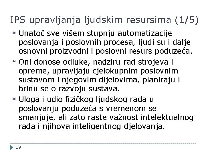 IPS upravljanja ljudskim resursima (1/5) Unatoč sve višem stupnju automatizacije poslovanja i poslovnih procesa,