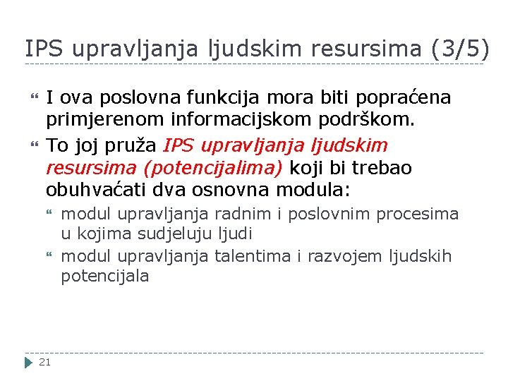 IPS upravljanja ljudskim resursima (3/5) I ova poslovna funkcija mora biti popraćena primjerenom informacijskom