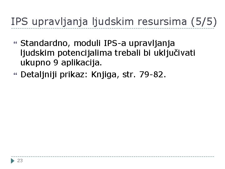 IPS upravljanja ljudskim resursima (5/5) Standardno, moduli IPS-a upravljanja ljudskim potencijalima trebali bi uključivati