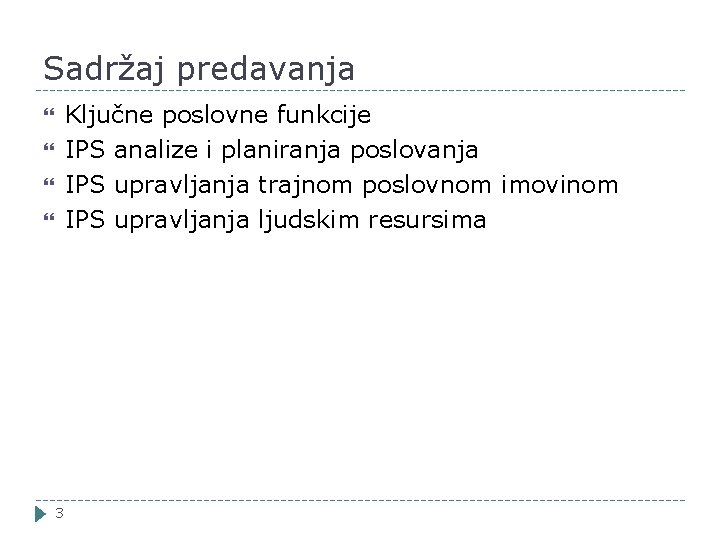 Sadržaj predavanja Ključne poslovne funkcije IPS analize i planiranja poslovanja IPS upravljanja trajnom poslovnom