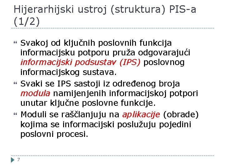 Hijerarhijski ustroj (struktura) PIS-a (1/2) Svakoj od ključnih poslovnih funkcija informacijsku potporu pruža odgovarajući