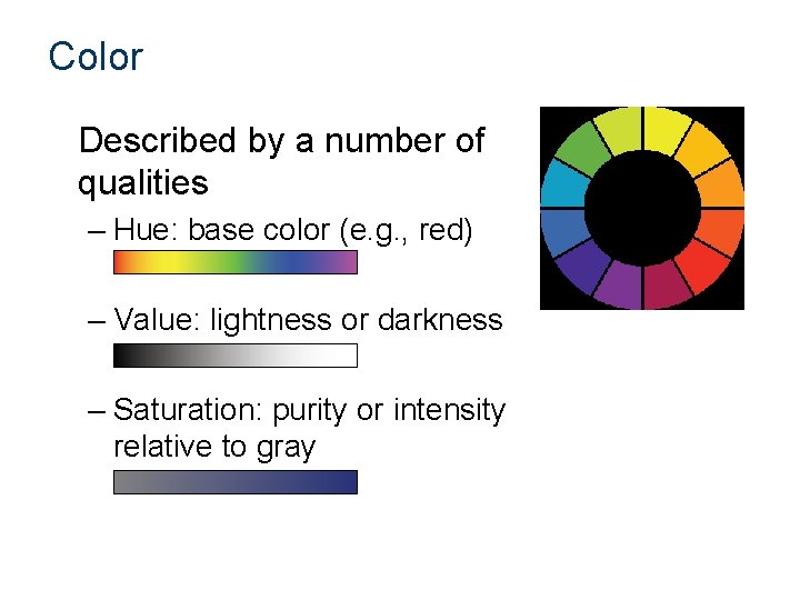 Color Described by a number of qualities – Hue: base color (e. g. ,