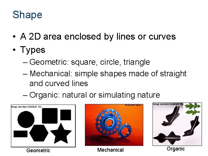 Shape • A 2 D area enclosed by lines or curves • Types –