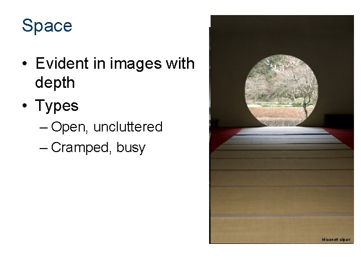 Space • Evident in images with depth • Types – Open, uncluttered – Cramped,