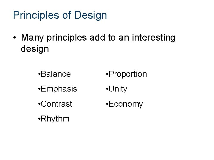 Principles of Design • Many principles add to an interesting design • Balance •