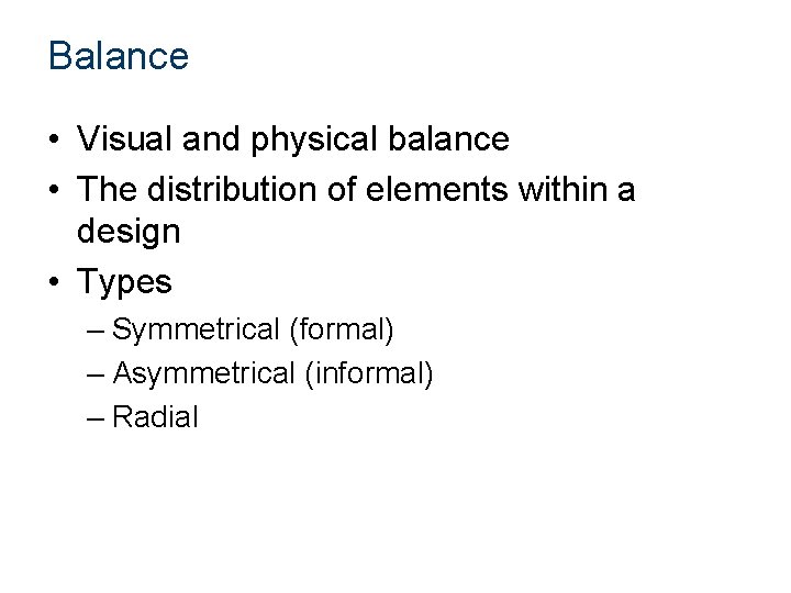 Balance • Visual and physical balance • The distribution of elements within a design