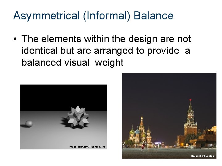 Asymmetrical (Informal) Balance • The elements within the design are not identical but are