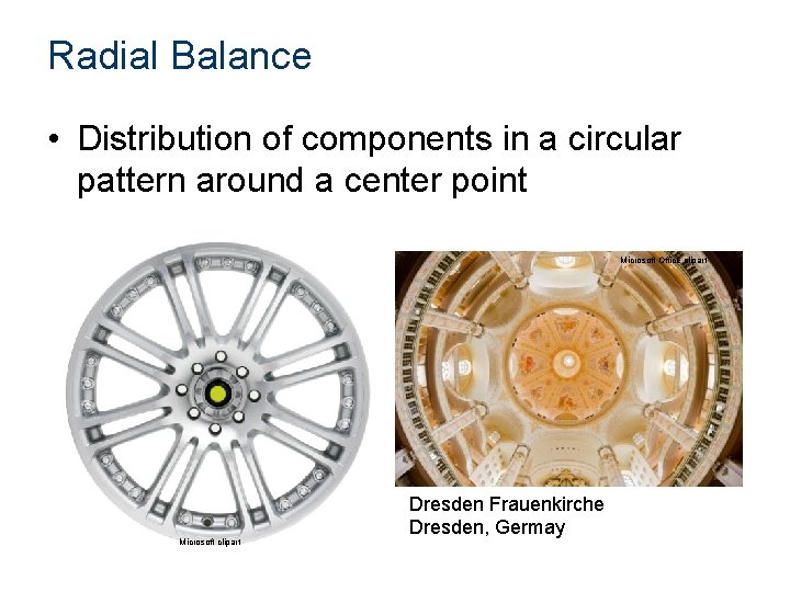 Radial Balance • Distribution of components in a circular pattern around a center point