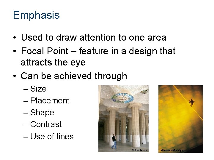 Emphasis • Used to draw attention to one area • Focal Point – feature