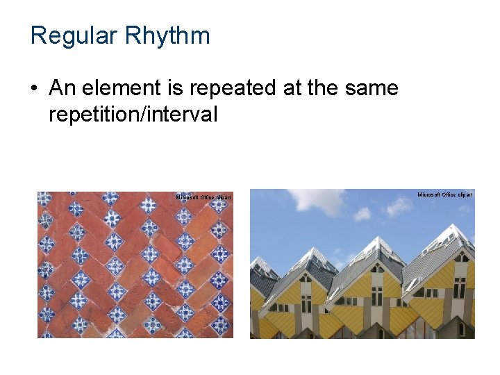 Regular Rhythm • An element is repeated at the same repetition/interval Microsoft Office clipart
