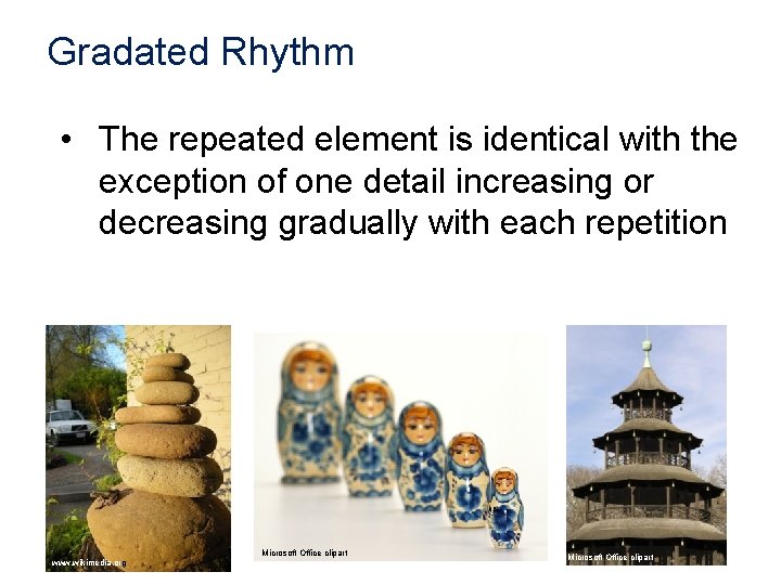 Gradated Rhythm • The repeated element is identical with the exception of one detail