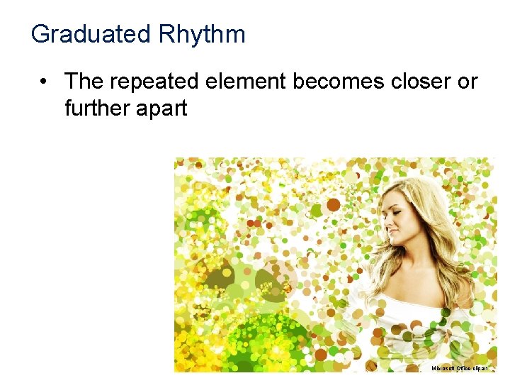 Graduated Rhythm • The repeated element becomes closer or further apart Microsoft Office clipart