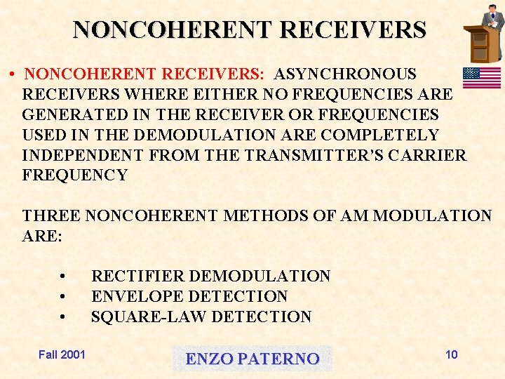 NONCOHERENT RECEIVERS • NONCOHERENT RECEIVERS: ASYNCHRONOUS RECEIVERS WHERE EITHER NO FREQUENCIES ARE GENERATED IN
