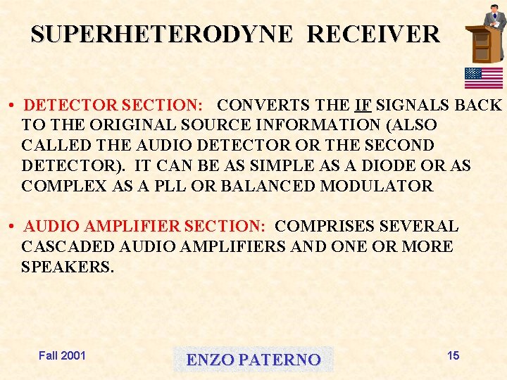SUPERHETERODYNE RECEIVER • DETECTOR SECTION: CONVERTS THE IF SIGNALS BACK TO THE ORIGINAL SOURCE
