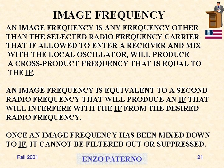 IMAGE FREQUENCY AN IMAGE FREQUENCY IS ANY FREQUENCY OTHER THAN THE SELECTED RADIO FREQUENCY