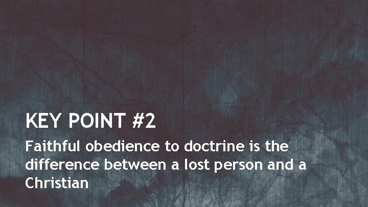 KEY POINT #2 Faithful obedience to doctrine is the difference between a lost person