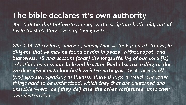 The bible declares it’s own authority Jhn 7: 38 He that believeth on me,