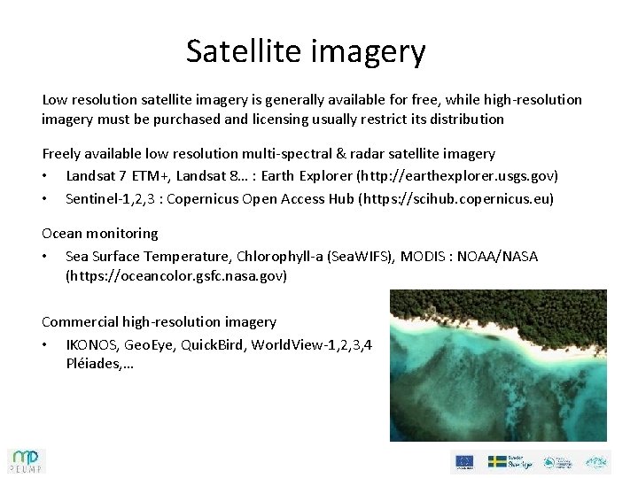 Satellite imagery Low resolution satellite imagery is generally available for free, while high-resolution imagery