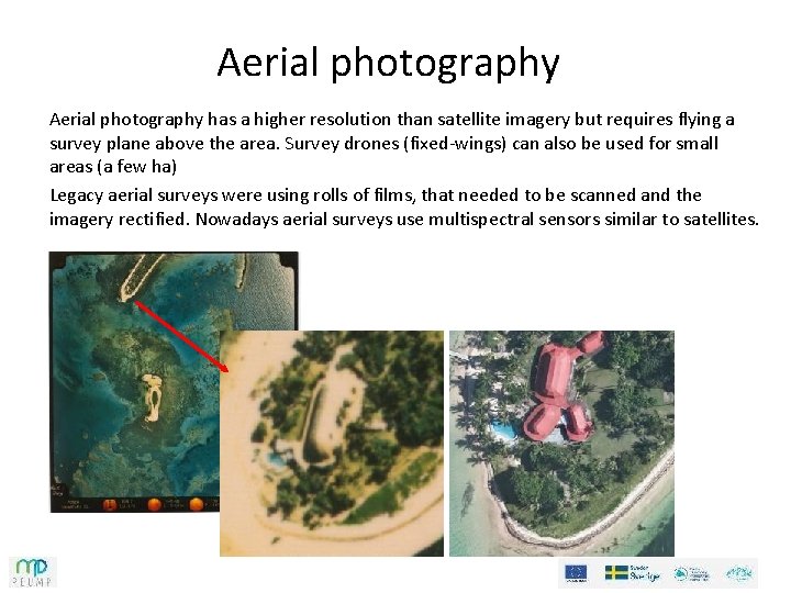Aerial photography has a higher resolution than satellite imagery but requires flying a survey
