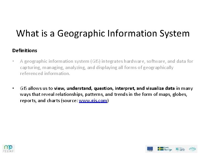 What is a Geographic Information System Definitions • A geographic information system (GIS) integrates
