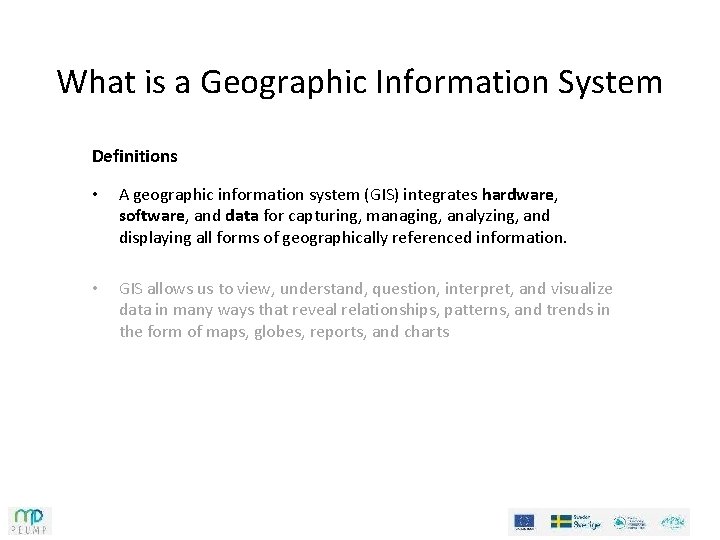 What is a Geographic Information System Definitions • A geographic information system (GIS) integrates