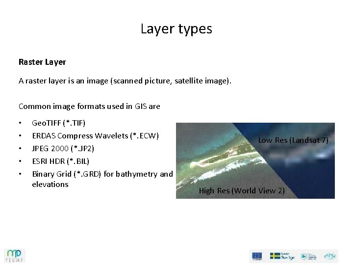 Layer types Raster Layer A raster layer is an image (scanned picture, satellite image).