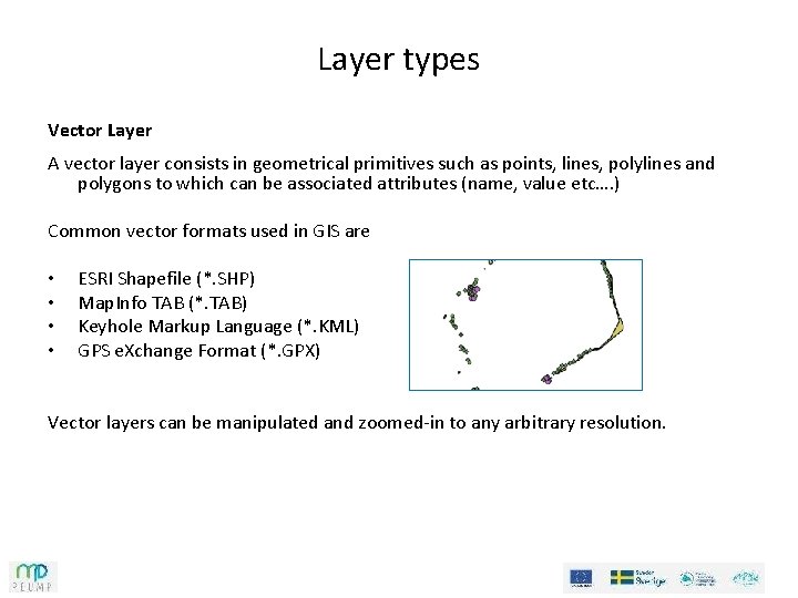 Layer types Vector Layer A vector layer consists in geometrical primitives such as points,