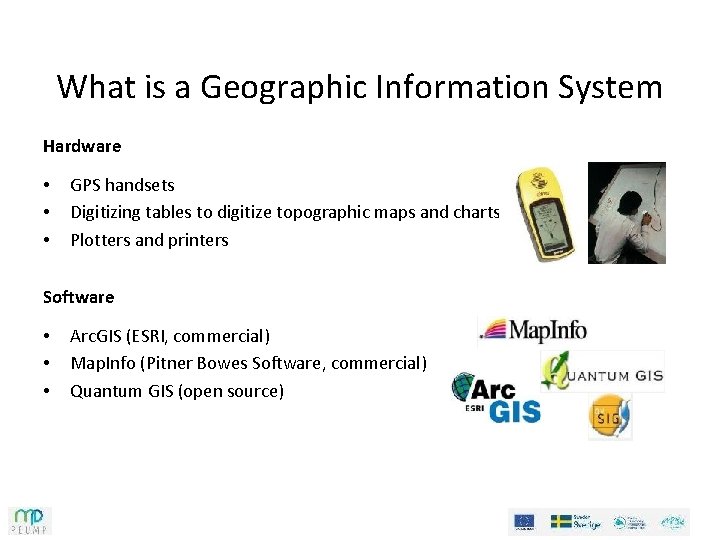 What is a Geographic Information System Hardware • • • GPS handsets Digitizing tables