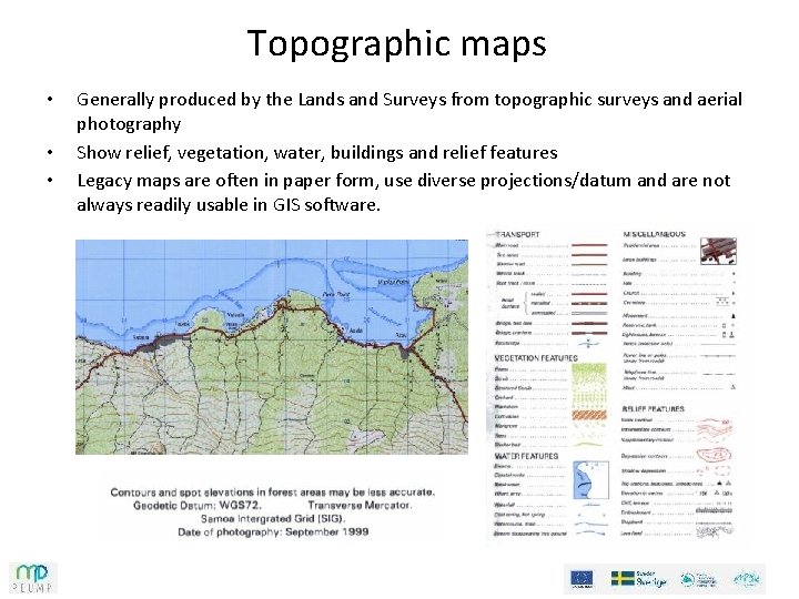 Topographic maps • • • Generally produced by the Lands and Surveys from topographic