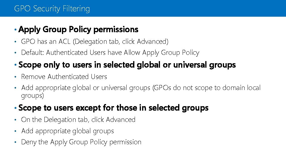 GPO Security Filtering • Apply Group Policy permissions • GPO has an ACL (Delegation