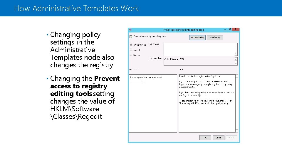 How Administrative Templates Work • Changing policy settings in the Administrative Templates node also