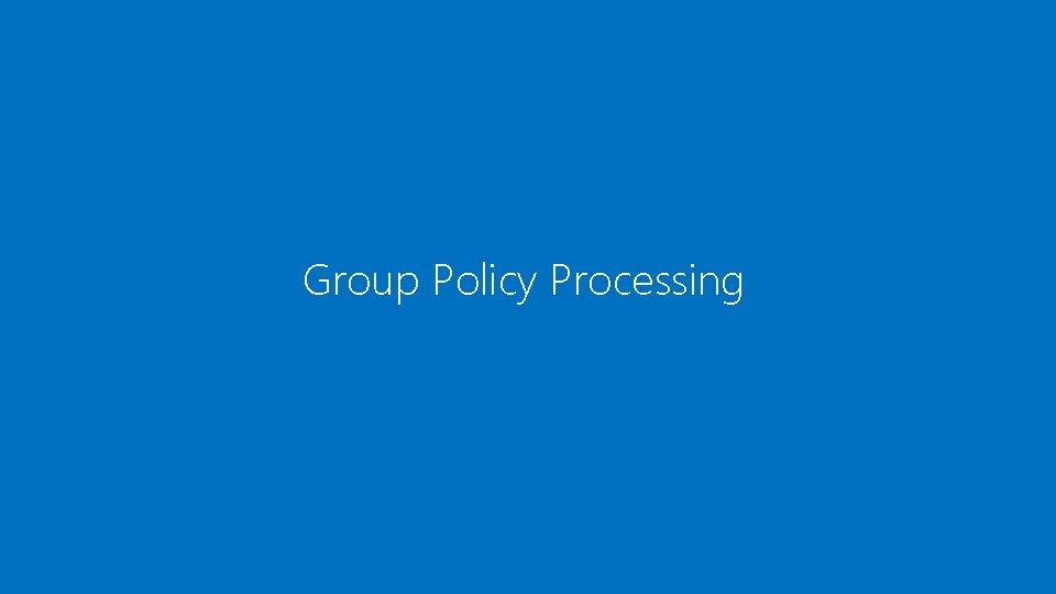 Group Policy Processing 