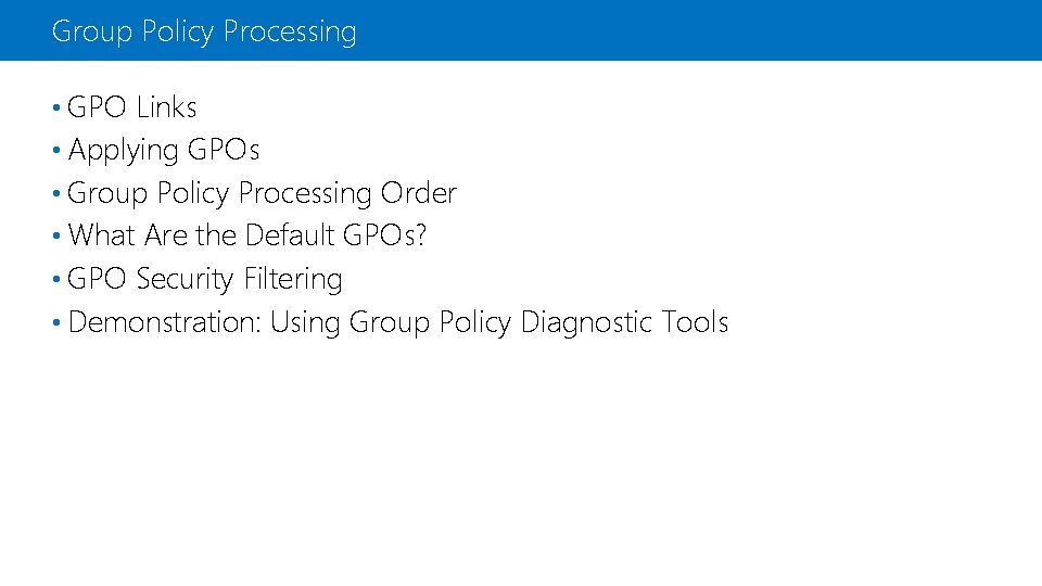 Group Policy Processing • GPO Links • Applying GPOs • Group Policy Processing Order