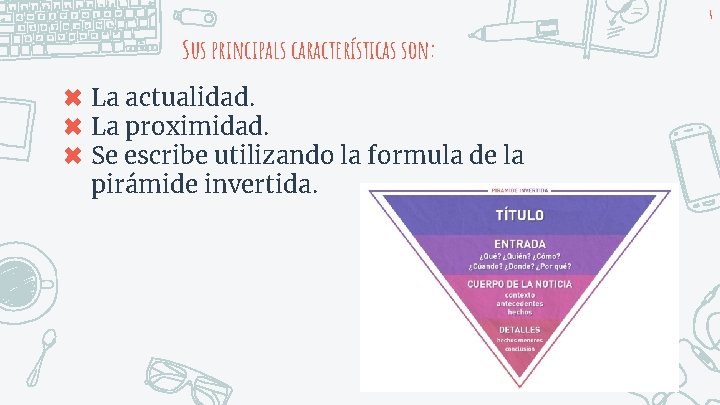 4 Sus principals características son: ✖ La actualidad. ✖ La proximidad. ✖ Se escribe