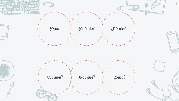 8 ¿Qué? ¿Cuándo? ¿Dónde? ¿A quién? ¿Por qué? ¿Cómo? 