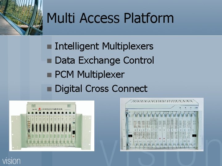 Multi Access Platform Intelligent Multiplexers n Data Exchange Control n PCM Multiplexer n Digital