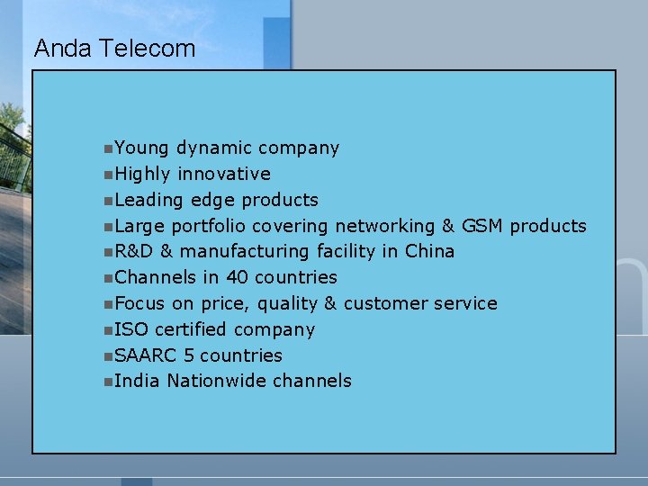 Anda Telecom n. Young dynamic company n. Highly innovative n. Leading edge products n.