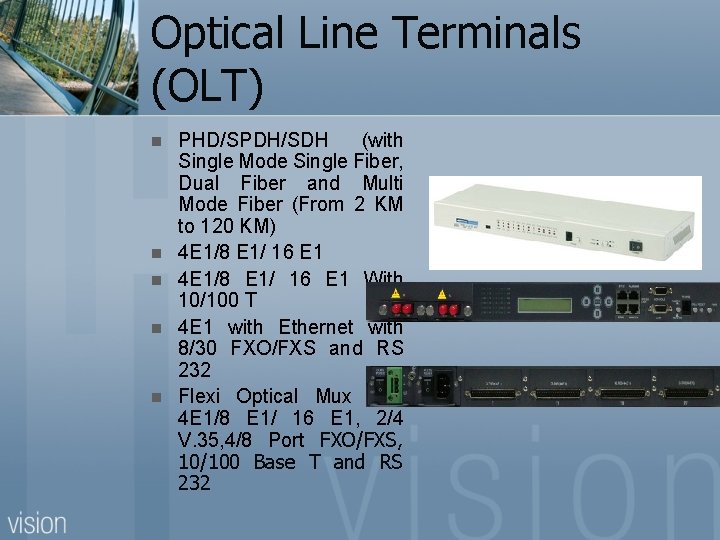 Optical Line Terminals (OLT) n n n PHD/SPDH/SDH (with Single Mode Single Fiber, Dual