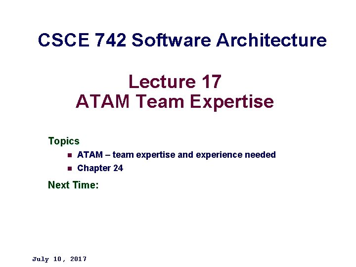 CSCE 742 Software Architecture Lecture 17 ATAM Team Expertise Topics n n ATAM –