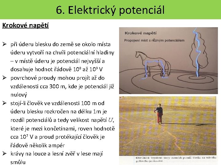 6. Elektrický potenciál Krokové napětí při úderu blesku do země se okolo místa úderu