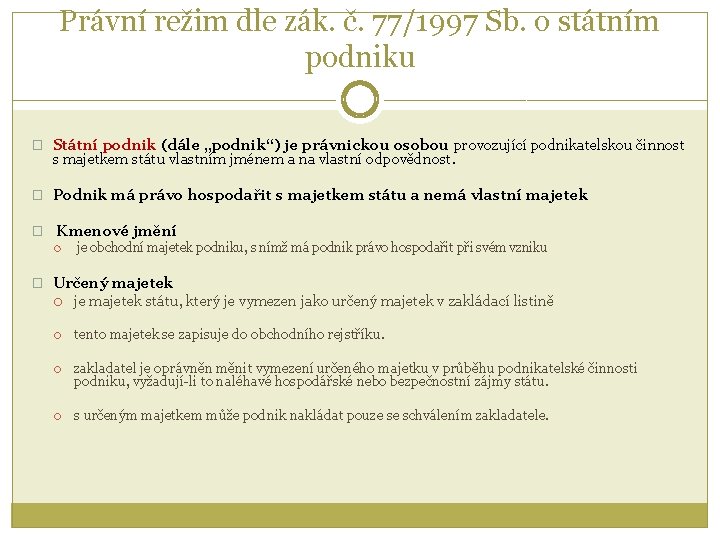 Právní režim dle zák. č. 77/1997 Sb. o státním podniku � Státní podnik (dále